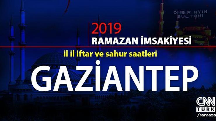 Gaziantep imsak ve iftar saatleri 2019 -  Diyanet oruç açma ve sahur saatleri