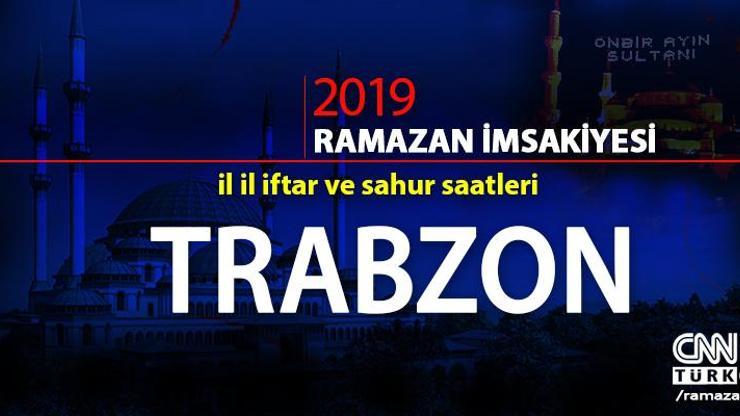 Trabzon imsakiyesi 2019 Diyanet: Trabzon imsak vakti, iftar, sahur saati cnnturk.com’da
