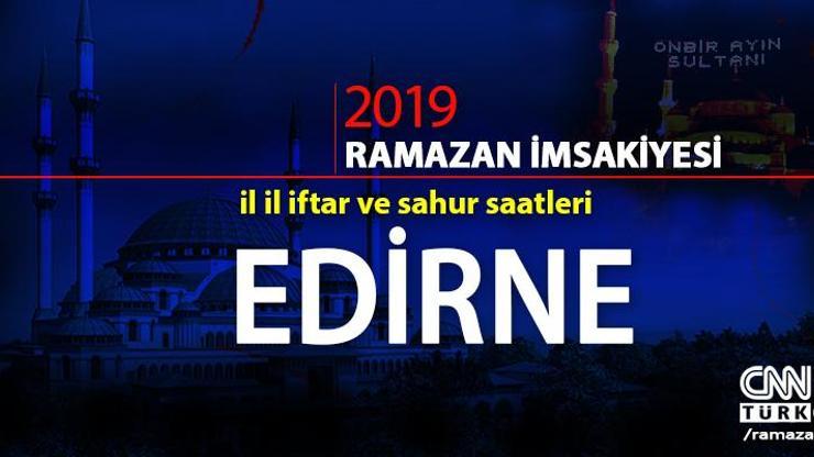 Edirne imsakiyesi 2019: Diyanet Edirne iftar saati, imsak, sahur vakti cnnturk.com’da