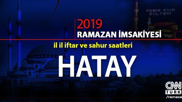 Hatay 2019 Ramazan imsak ve iftar saatleri: Diyanet Hatay oruç açma saati