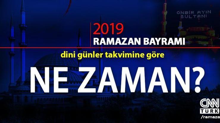 Ramazan Bayramı tatili kaç gün 2019 Ramazan ve Kurban Bayramı tarihi