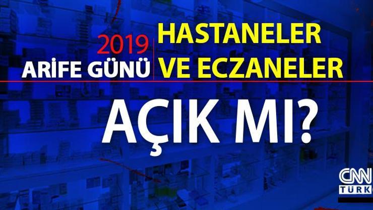 Arife günü hastaneler, eczaneler ve sağlık ocakları açık mı