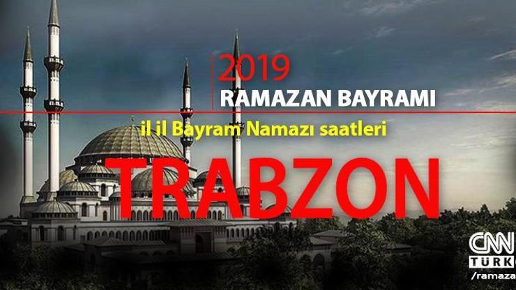 Trabzon Bayram Namazı saat kaçta 2019 Trabzon Ramazan Bayram namazı vakti