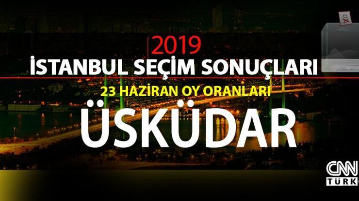 Üsküdar seçim sonuçları 2019… İstanbul Üsküdar oy oranları