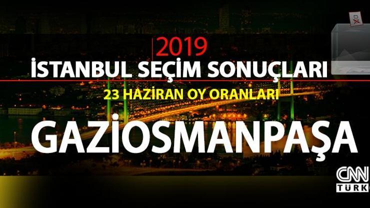 Gaziosmanpaşa seçim sonuçları 2019… 23 Haziran İstanbul Gaziosmanpaşa oy oranları