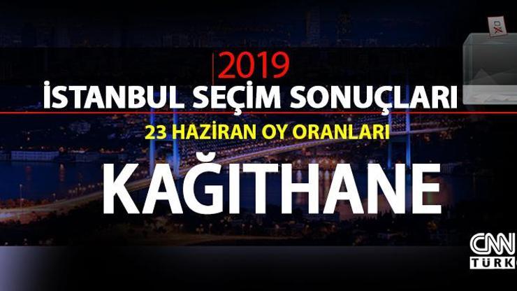 Kağıthane seçim sonuçları 2019… İstanbul Kağıthane oy oranları