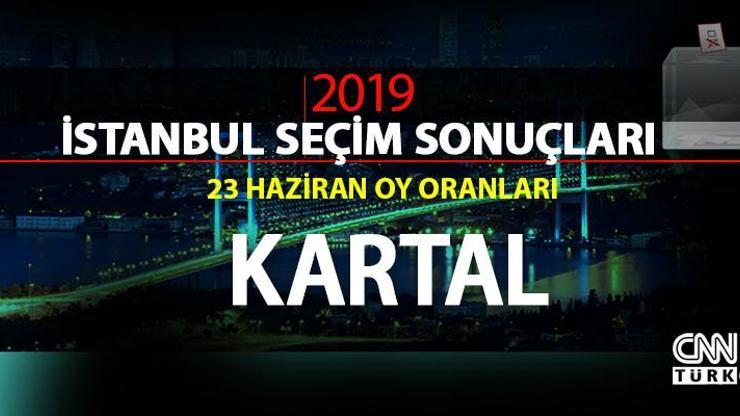 Kartal oy oranları… 23 Haziran 2019 İstanbul Kartal seçim sonuçları
