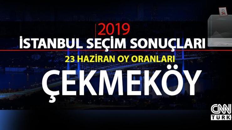 İstanbul Belediye Başkanlığı Çekmeköy seçim sonuçları ve 23 Haziran Çekmeköy oy oranları