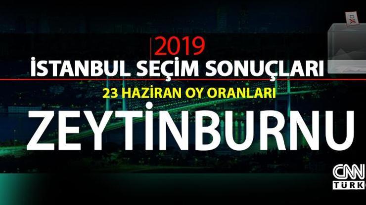Zeytinburnu seçim sonuçları 2019… İstanbul Zeytinburnu oy oranları