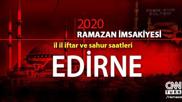 Edirne imsakiyesi 2020… Diyanet, Edirne iftar vakti ne zaman, akşam ezanı saat kaçta