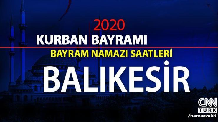 Balıkesir bayram namazı saati 2020: Balıkesir bayram namazı vakti, saat kaçta, ne zaman