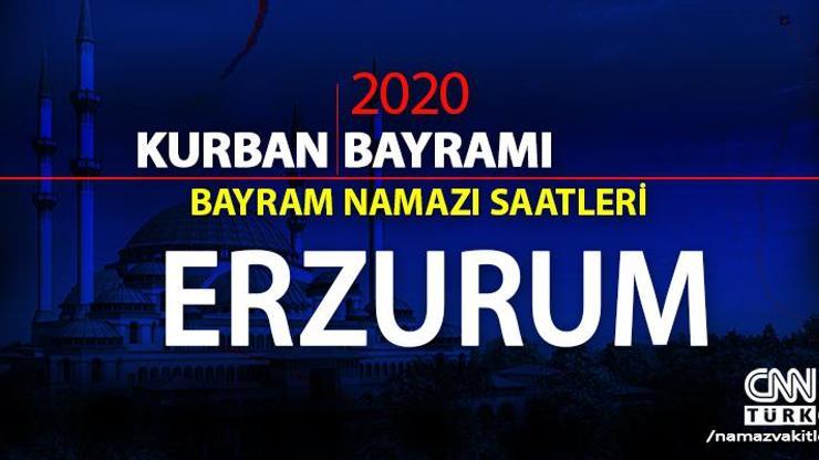 Erzurum bayram namazı saati 2020: Erzurum bayram namazı vakti, saat kaçta, ne zaman