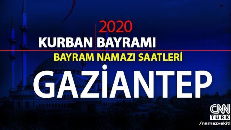 Gaziantep bayram namazı saati 2020: Gaziantep bayram namazı vakti, saat kaçta, ne zaman