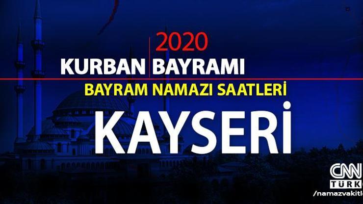 Kayseri bayram namazı saati 2020: Kayseri bayram namazı vakti, saat kaçta, ne zaman