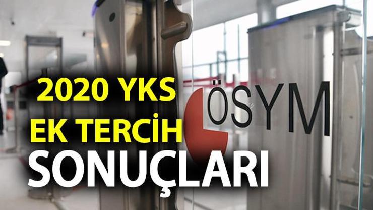 ÖSYM sonuç sayfasında açıkladı YKS ek yerleştirme (tercih) sonuçları erişime açıldı