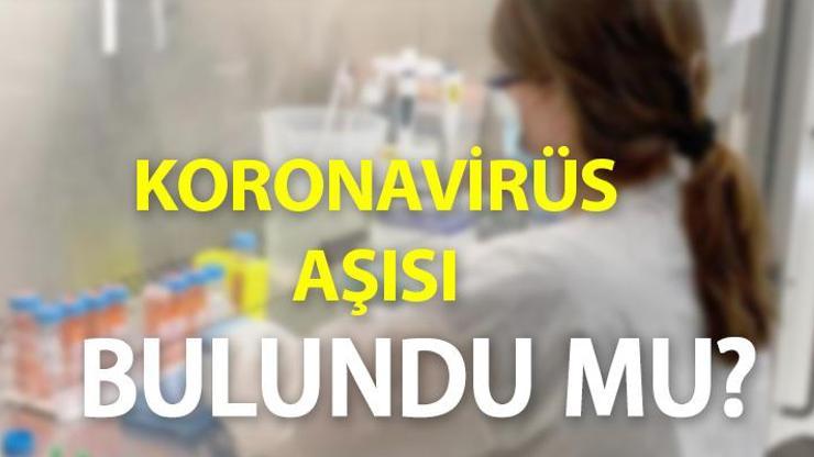 Koronavirüs aşısı bulundu mu Son dakika aşı haberleri… Çalışmalarda son durum ne