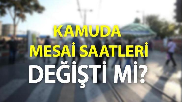 Mesai saatleri değişti mi İşte kamuda yeni mesai saatleri...