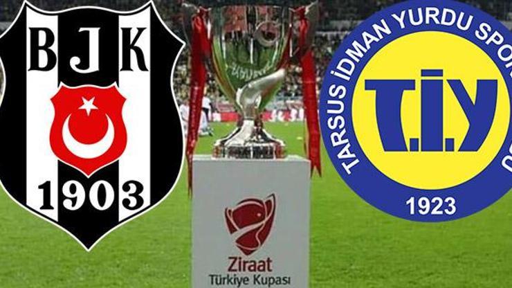 Beşiktaş Tarsus İdman Yurdu maçı hangi kanalda BJK Türkiye Kupası maçı saat kaçta