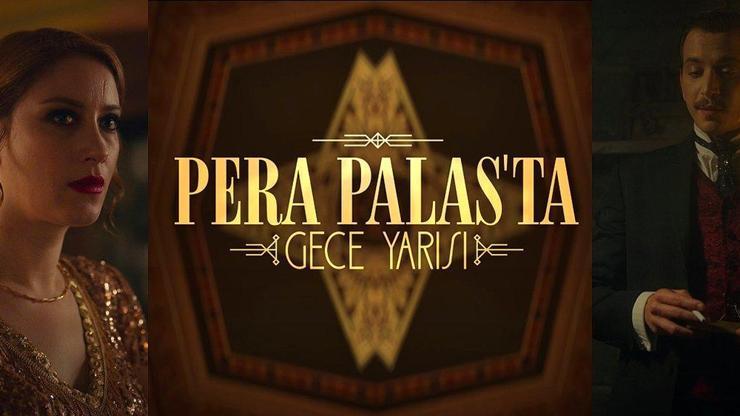 Pera Palasta Gece Yarısı konusu ve oyuncuları: Pera Palasta Gece Yarısı nerede çekiliyor, uyarlama mı Pera Palas Oteli nerede