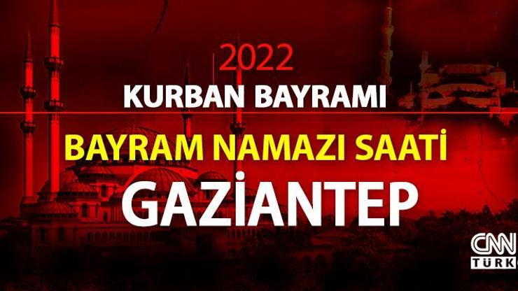Gaziantep bayram namazı saati… Diyanet Gaziantep Kurban Bayramı namazı ne zaman, saat kaçta 2022