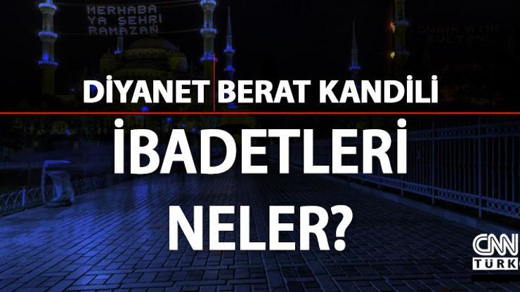 Madde madde Berat Kandili ibadetleri neler Diyanet Berat Kandili’nde neler yapılır İşte yapılacak ibadetler