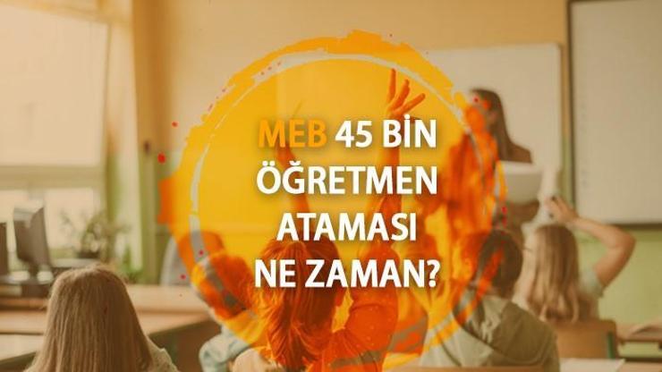 MEB 45 bin öğretmen ataması ne zaman, başvuru şartları neler Öğretmen atamaları branş dağılımı