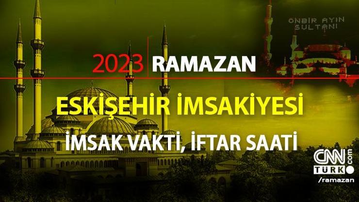 27 Mart 2023 Eskişehir iftar vakti saat kaçta, akşam ezanı saati ne zaman Diyanet Eskişehir imsakiye