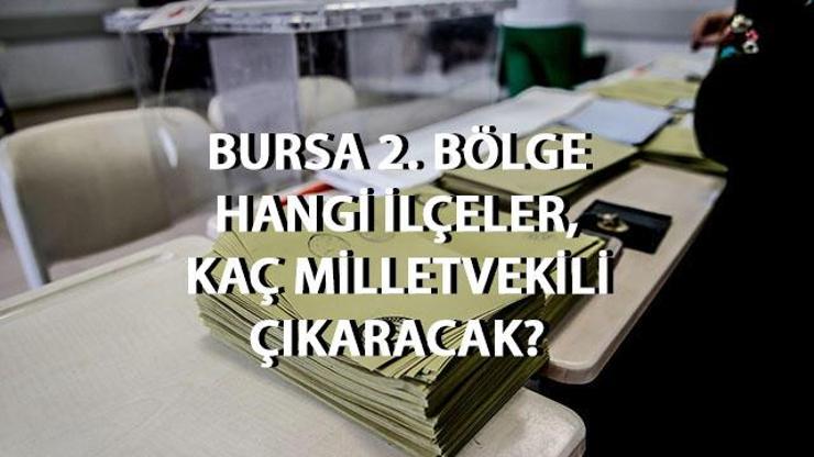 Bursa 2. Bölge neresi, kaç milletvekili çıkaracak? Bursa 2. Bölge ilçeleri!