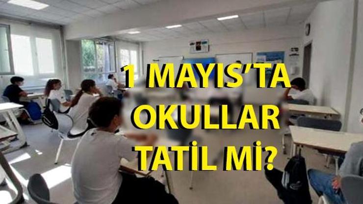 Bugün 1 Mayıs’ta okullar tatil mi Pazartesi günü okul var mı, yok mu