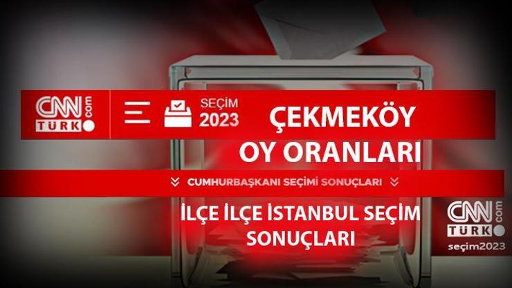 İstanbul Çekmeköy seçim sonuçları 14 Mayıs 2023 Çekmeköy oy oranları ne kadar, yüzde kaç
