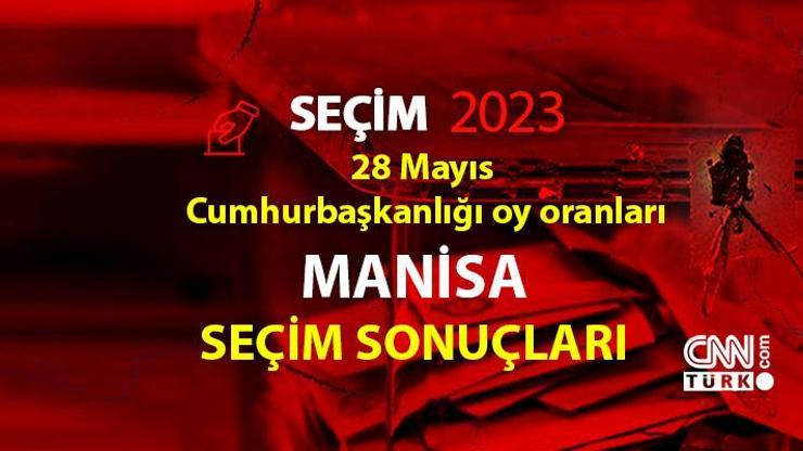 Manisa 2. tur seçim sonuçları 28 Mayıs 2023 Manisa Cumhurbaşkanlığı 2. tur oy oranları