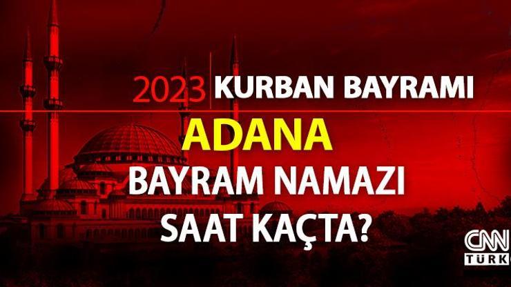Adana bayram namazı saati 2023 Diyanet Adana bayram namazı vakti ne zaman, saat kaçta
