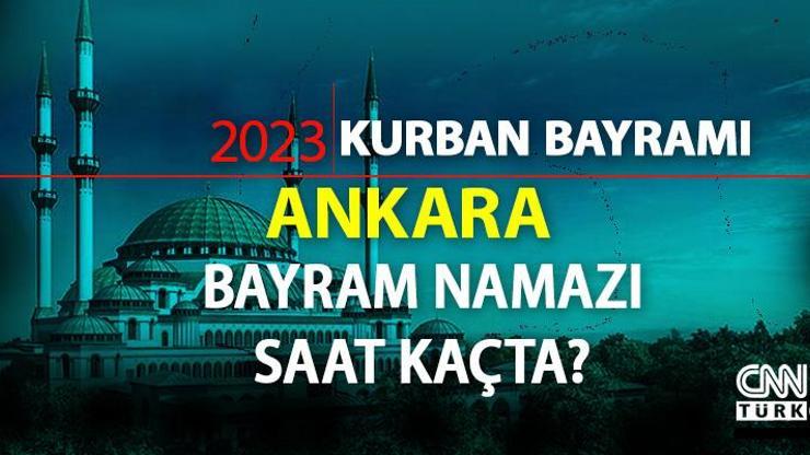 Ankara bayram namazı saati 2023 Diyanet Ankara bayram namazı vakti ne zaman, saat kaçta