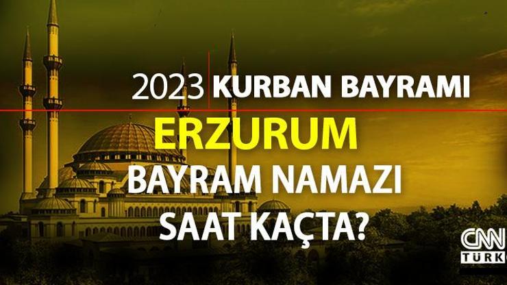 Erzurum bayram namazı saati Erzurum bayram namazı vakti ne zaman, saat kaçta 2023