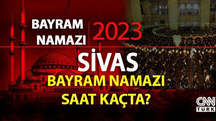 Sivas bayram namazı saati Sivas bayram namazı vakti ne zaman, saat kaçta 2023