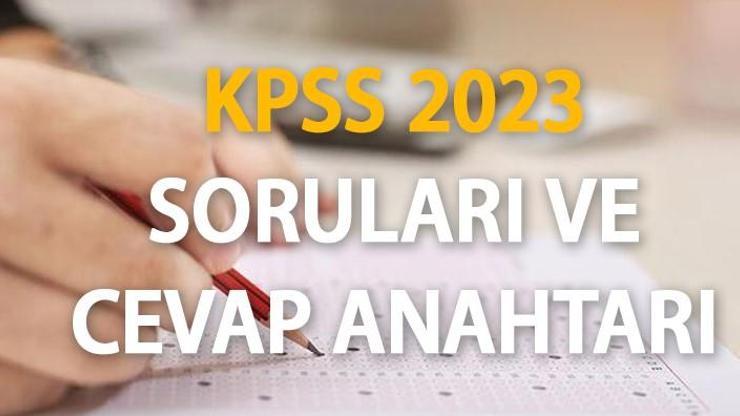 KPSS SORULARI 2023 YAYINLANDI ÖSYM KPSS Genel Kültür ve Eğitim Bilimleri soruları, cevap anahtarı