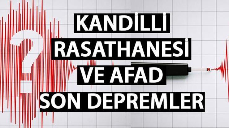 Son dakika deprem mi oldu Son depremler Kandilli Rasathanesi ve AFAD listesi