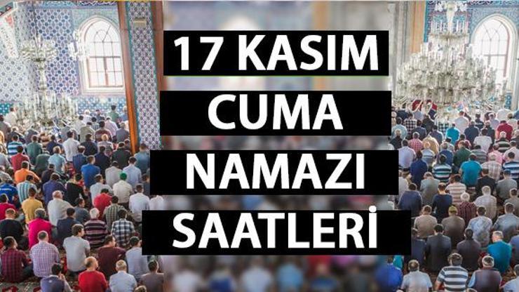 Diyanet 17 Kasım 2023 İstanbul cuma namazı saat kaçta, öğle ezanı vakti ne zaman