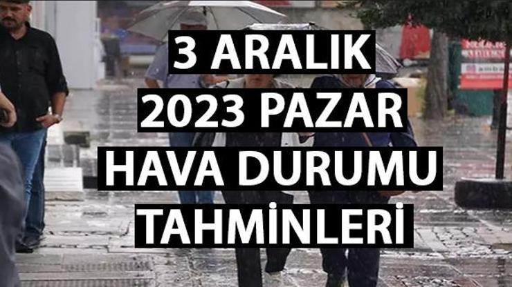 Hava durumu 3 Aralık 2023… Bugün İstanbul, Ankara, İzmir hava durumu nasıl
