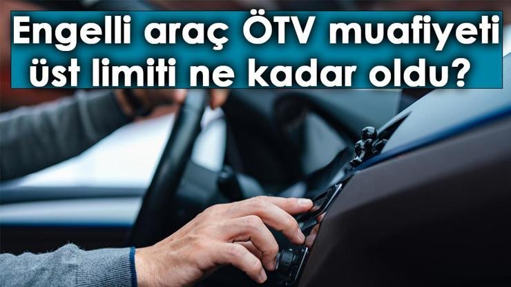 2024 engelli araç ÖTV limiti ne kadar oldu ÖTV muafiyeti ile alınabilecek otomobillerin listesi