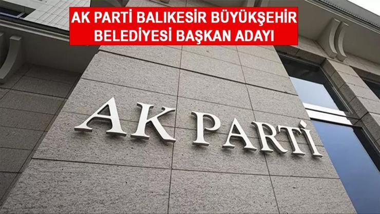 AK Parti Balıkesir Büyükşehir Belediyesi başkan adayı kim oldu? Yerel seçim 2024!