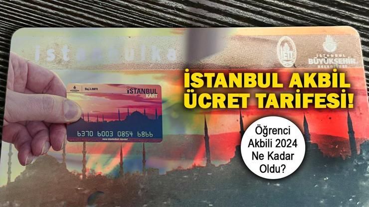 İstanbul toplu ulaşım ücret tarifesi 2024 Öğrenci, tam aylık akbil ücreti ne kadar İETT, metro, metrobüs kaç TL basıyor