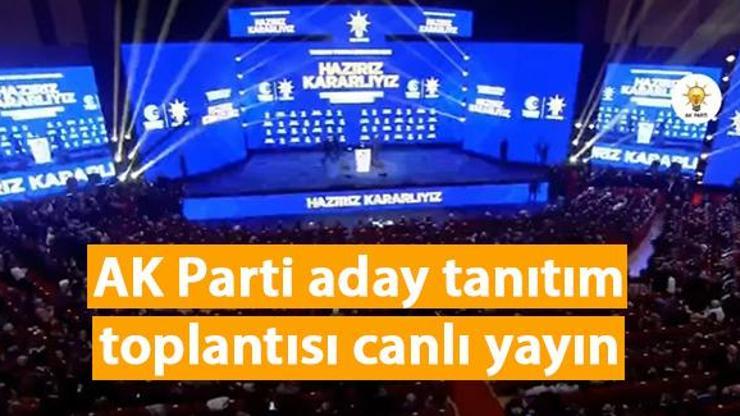 AK Parti aday tanıtım toplantısı canlı izle Canlı yayında AK Parti adayları tanıtılacak