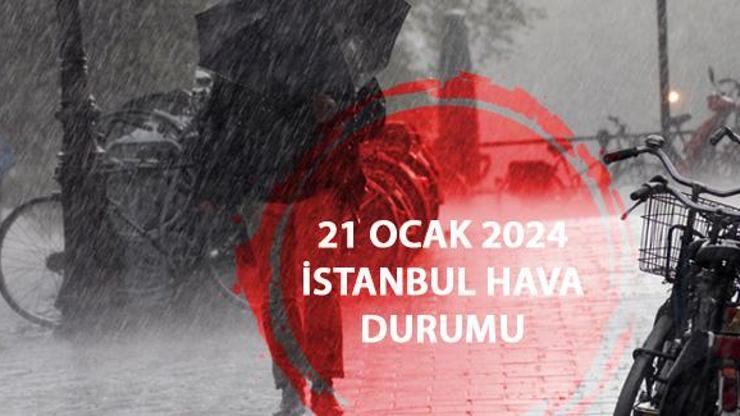 Hava durumu İstanbul… 21 Ocak 2024 Meteoroloji hava durumu tahminleri yayınlandı