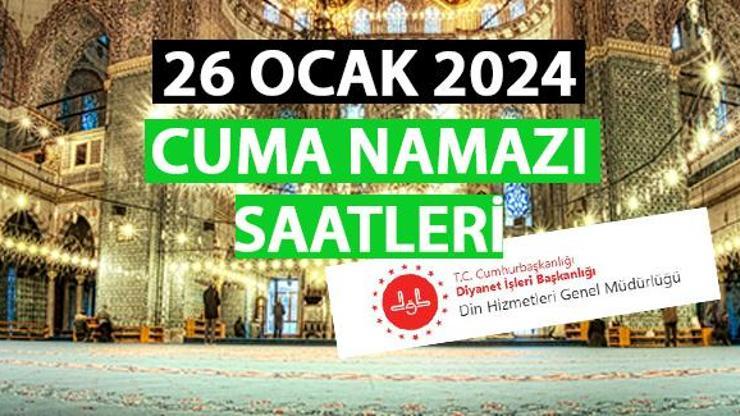 Cuma namazı saati İstanbul cuma namazı kaçta okunuyor 26 Ocak 2024 cuma saatleri