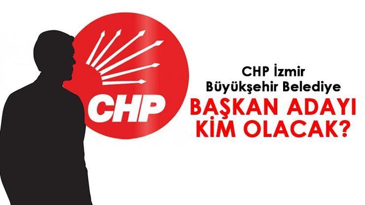 CHP İzmir Büyükşehir Belediye Başkan adayı kim olacak İşte masadaki o isimler