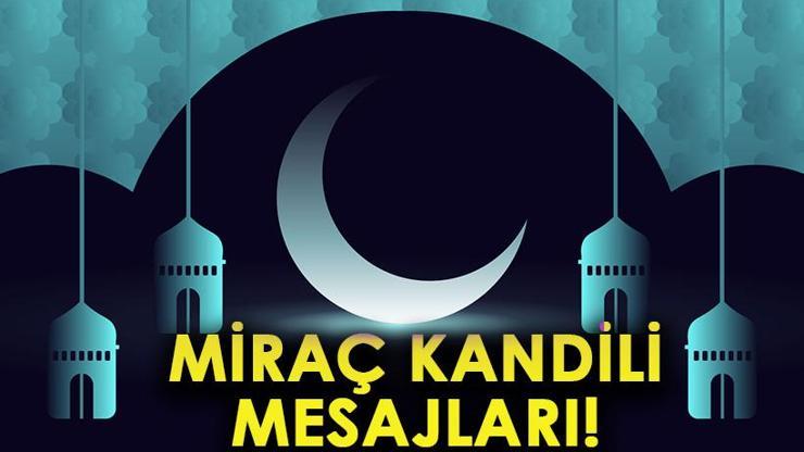 Miraç Kandili Mesajları 2024 Resimli, Anlamlı, Güzel Kandil Sözleri... Miraç Gecesi Kutlama Mesajları