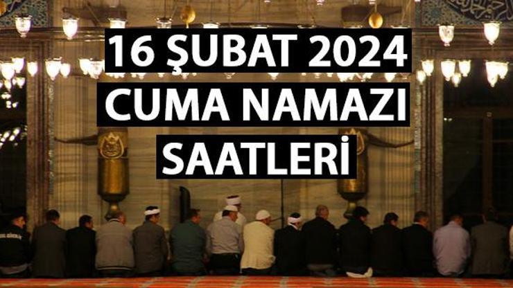Cuma namazı saat kaçta 16 Şubat 2024 İstanbul cuma namazı saati... Öğle ezanı saatleri...