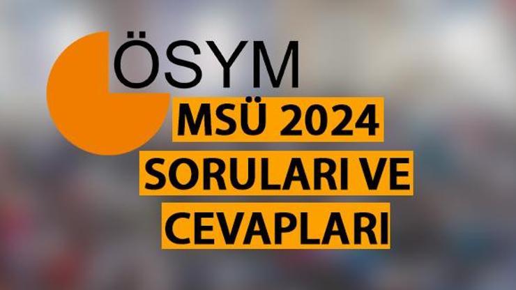 MSÜ soruları, cevapları yayınlandı ÖSYM MSÜ 2024 soruları ve cevap anahtarı