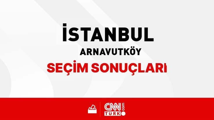 İstanbul Arnavutköy Seçim Sonuçları 2024 - İstanbul Arnavutköy Kim Kazandı Arnavutköy hangi parti kaç oy oranı aldı